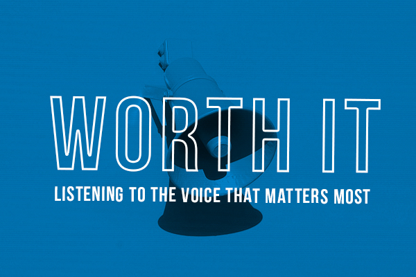 Worth It: Listening to the Voice that Matters Most
